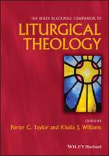 The Wiley Blackwell Companion to Liturgical Theolo gy