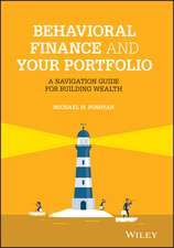 Behavioral Finance and Your Portfolio – A Navigation Guide for Building Wealth