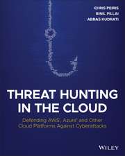 Threat Hunting in the Cloud – Defending AWS, Azure and Other Cloud Platforms Against Cyberattacks