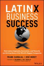 Latinx Business Success – How Latinx Ingenuity, Innovation, and Tenacity are Driving Some of the World′s Biggest Companies