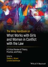 The Wiley Handbook on What Works with Girls and Women in Conflict with the Law – A Critical Review of Theory, Practice, and Policy