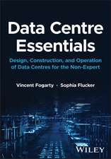 Data Centre Essentials – Design, construction and operation of data centres for the non–expert