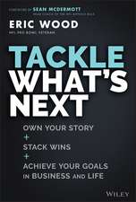 Tackle What′s Next: Own Your Story, Stack Wins, and Achieve Your Goals in Business and Life