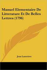 Manuel Elementaire De Litterature Et De Belles Lettres (1796)