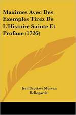 Maximes Avec Des Exemples Tirez De L'Histoire Sainte Et Profane (1726)