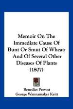 Memoir On The Immediate Cause Of Bunt Or Smut Of Wheat