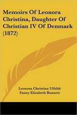 Memoirs Of Leonora Christina, Daughter Of Christian IV Of Denmark (1872)