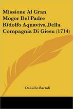 Missione Al Gran Mogor Del Padre Ridolfo Aquaviva Della Compagnia Di Giesu (1714)