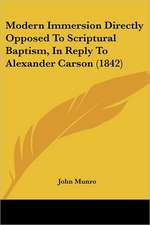 Modern Immersion Directly Opposed To Scriptural Baptism, In Reply To Alexander Carson (1842)