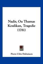 Nadir, Ou Thamas Koulikan, Tragedie (1781)