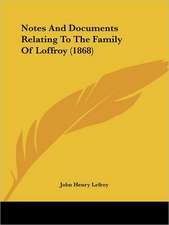 Notes And Documents Relating To The Family Of Loffroy (1868)