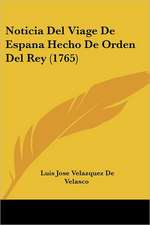 Noticia Del Viage De Espana Hecho De Orden Del Rey (1765)