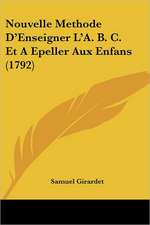 Nouvelle Methode D'Enseigner L'A. B. C. Et A Epeller Aux Enfans (1792)