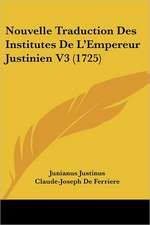 Nouvelle Traduction Des Institutes De L'Empereur Justinien V3 (1725)