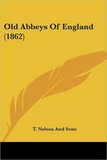 Old Abbeys Of England (1862)