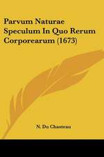 Parvum Naturae Speculum In Quo Rerum Corporearum (1673)