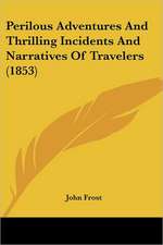 Perilous Adventures And Thrilling Incidents And Narratives Of Travelers (1853)