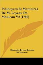 Plaidoyers Et Memoires De M. Loyeau De Mauleon V2 (1780)