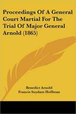 Proceedings Of A General Court Martial For The Trial Of Major General Arnold (1865)