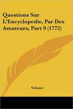 Questions Sur L'Encyclopedie, Par Des Amateurs, Part 9 (1772)