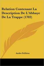 Relation Contenant La Description De L'Abbaye De La Trappe (1703)