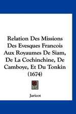 Relation Des Missions Des Evesques Francois Aux Royaumes De Siam, De La Cochinchine, De Camboye, Et Du Tonkin (1674)