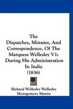 The Dispatches, Minutes, And Correspondence, Of The Marquess Wellesley V1