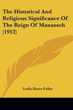 The Historical And Religious Significance Of The Reign Of Manasseh (1912)