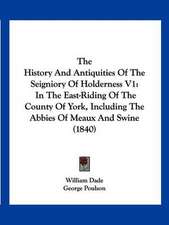 The History And Antiquities Of The Seigniory Of Holderness V1