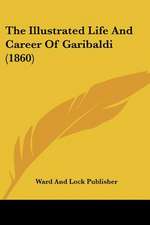 The Illustrated Life And Career Of Garibaldi (1860)