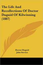 The Life And Recollections Of Doctor Duguid Of Kilwinning (1887)