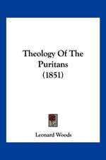 Theology Of The Puritans (1851)