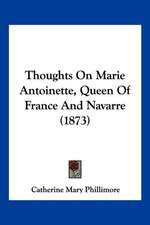 Thoughts On Marie Antoinette, Queen Of France And Navarre (1873)