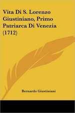 Vita Di S. Lorenzo Giustiniano, Primo Patriarca Di Venezia (1712)