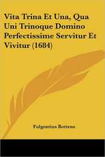 Vita Trina Et Una, Qua Uni Trinoque Domino Perfectissime Servitur Et Vivitur (1684)