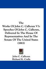 The Works Of John C. Calhoun V3