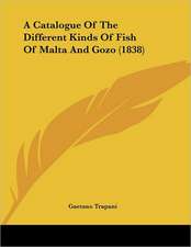 A Catalogue Of The Different Kinds Of Fish Of Malta And Gozo (1838)