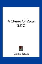 A Cluster Of Roses (1877)