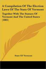 A Compilation Of The Election Laws Of The State Of Vermont