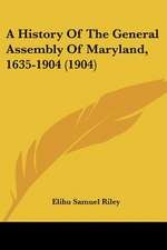 A History Of The General Assembly Of Maryland, 1635-1904 (1904)