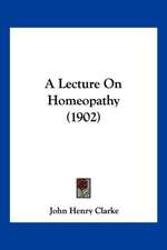 A Lecture On Homeopathy (1902)