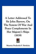 A Letter Addressed To Sir John Barrow, On The System Of War And Peace Complements In Her Majesty's Ships (1839)