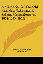 A Memorial Of The Old And New Tabernacle, Salem, Massachusetts, 1854-1855 (1855)