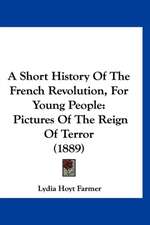 A Short History Of The French Revolution, For Young People