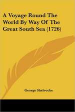 A Voyage Round The World By Way Of The Great South Sea (1726)