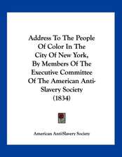 Address To The People Of Color In The City Of New York, By Members Of The Executive Committee Of The American Anti-Slavery Society (1834)