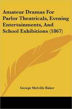 Amateur Dramas For Parlor Theatricals, Evening Entertainments, And School Exhibitions (1867)