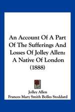 An Account Of A Part Of The Sufferings And Losses Of Jolley Allen