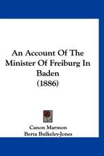 An Account Of The Minister Of Freiburg In Baden (1886)