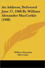 An Address, Delivered June 17, 1908 By William Alexander MacCorkle (1908)